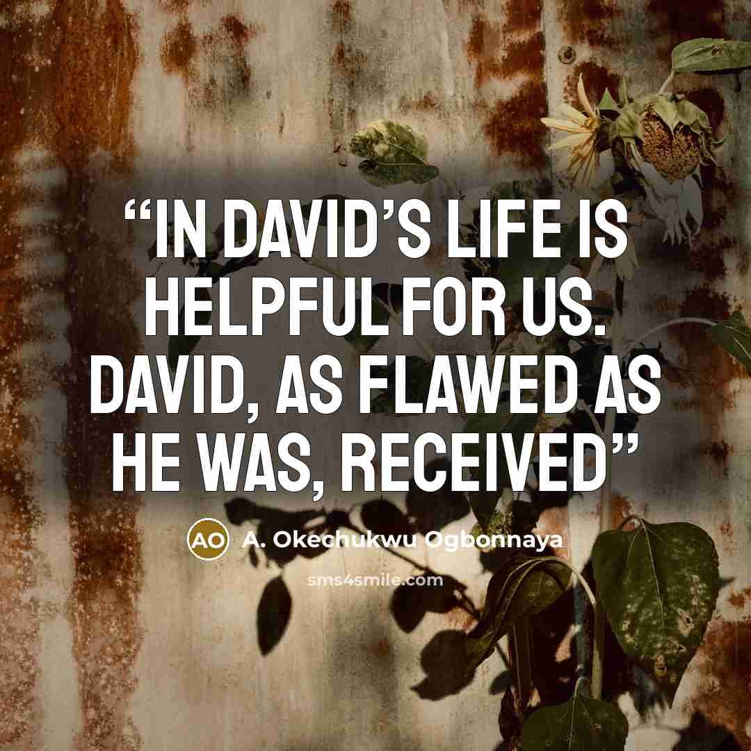 “in David’s life is helpful for us. David, as flawed as he was, received” quote by A. Okechukwu Ogbonnaya
