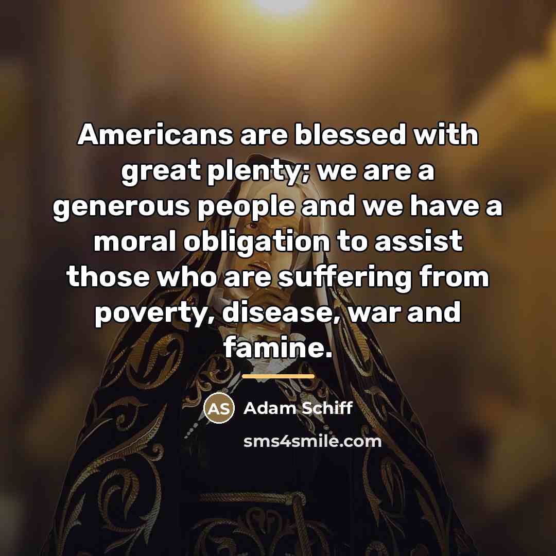 “Americans are blessed with great plenty; we are a generous…” quote by Adam Schiff
