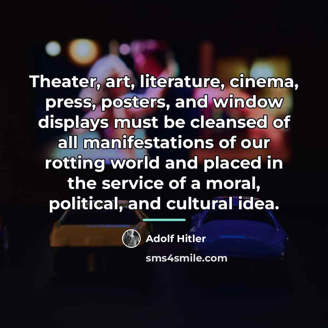 “Theater, art, literature, cinema, press, posters, and window displays must…” quote by Adolf Hitler