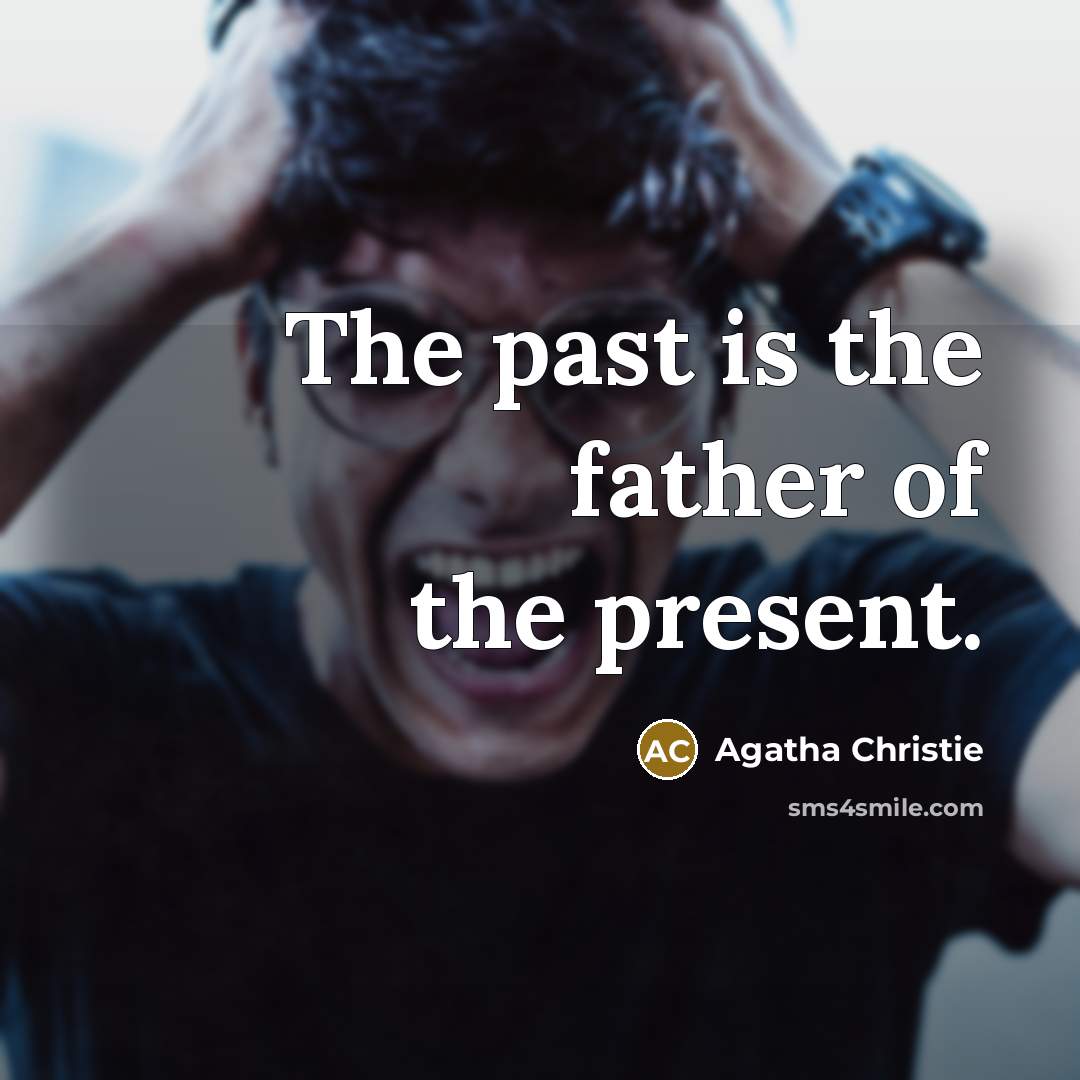 “The past is the father of the present.…” quote by Agatha Christie