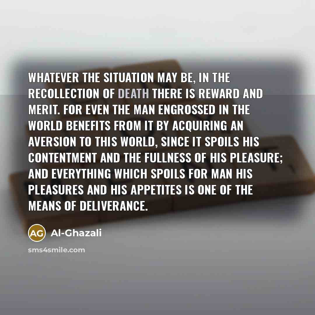 “Whatever the situation may be, in the recollection of death…” quote by Al-Ghazali