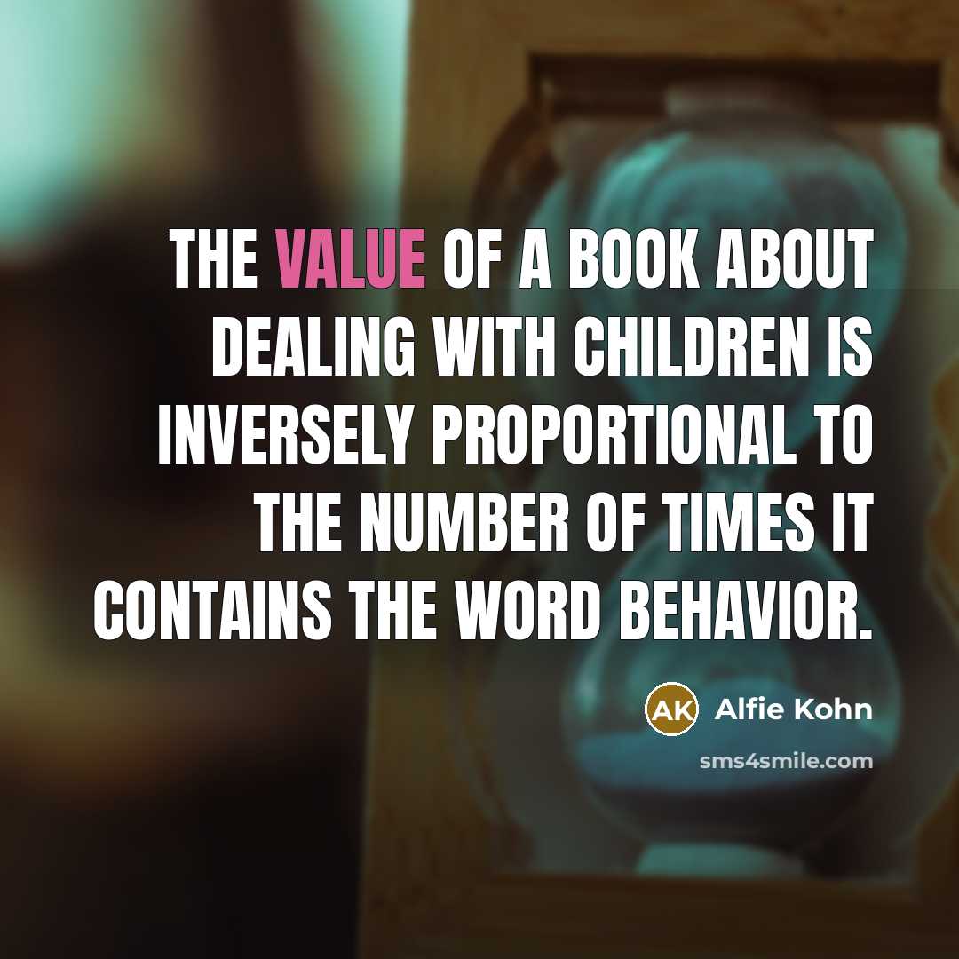 “The value of a book about dealing with children is…” quote by Alfie Kohn