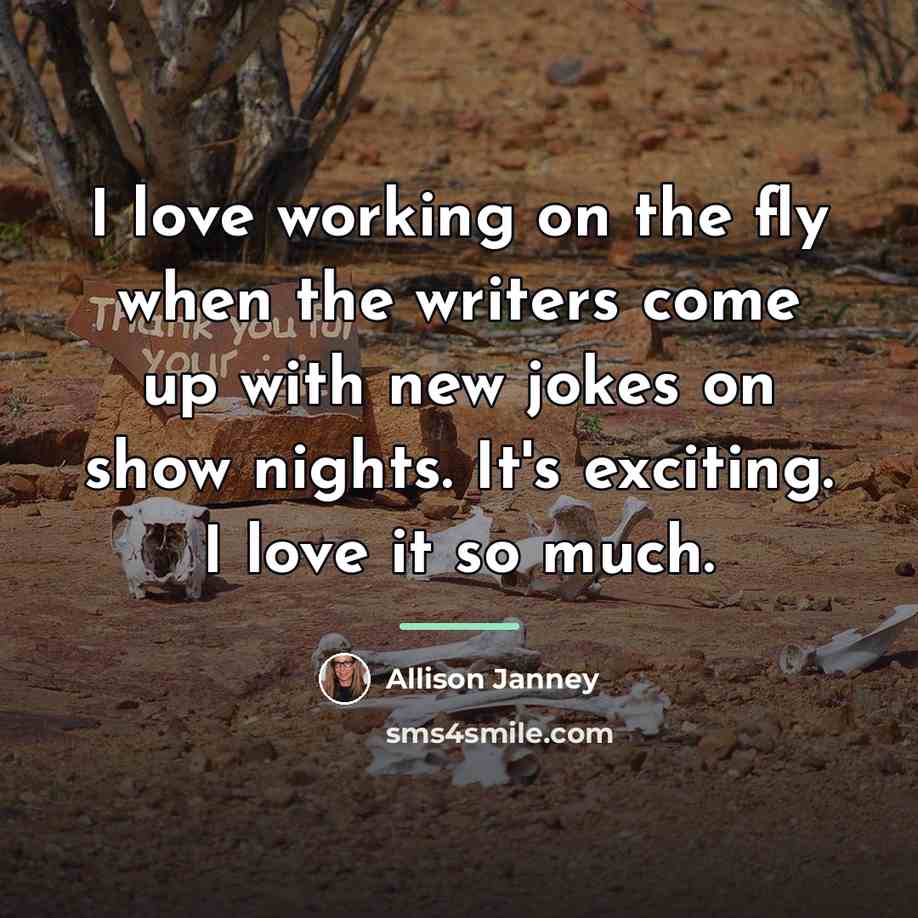 “I love working on the fly when the writers come…” quote by Allison Janney