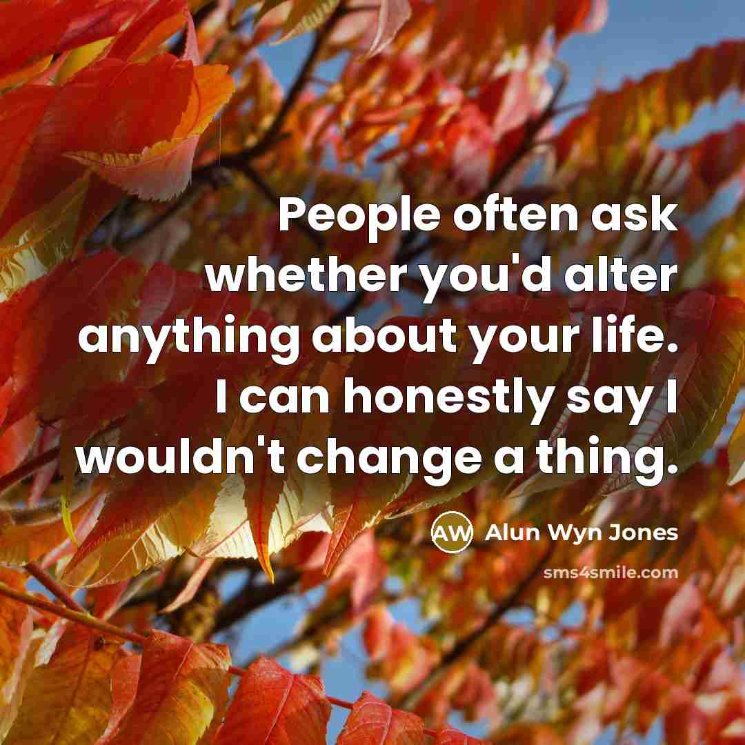 “People often ask whether you'd alter anything about your life.…” quote by Alun Wyn Jones