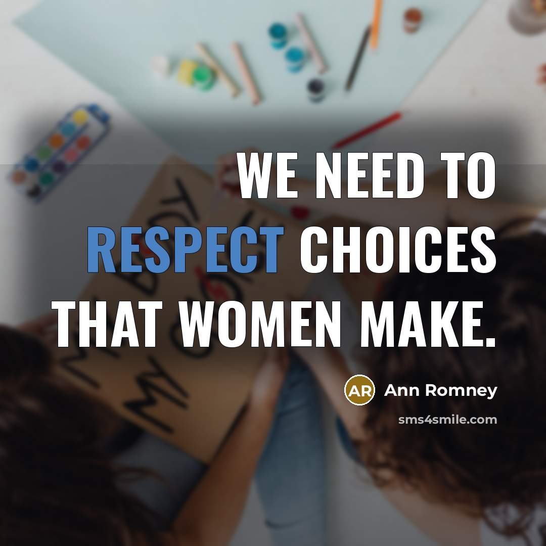 “We need to respect choices that women make.…” quote by Ann Romney