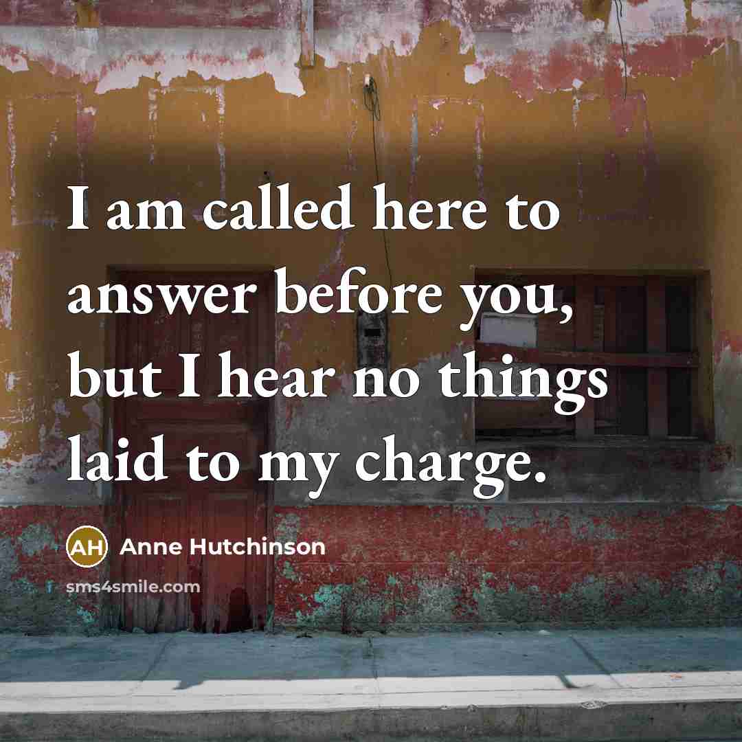 “I am called here to answer before you, but I…” quote by Anne Hutchinson
