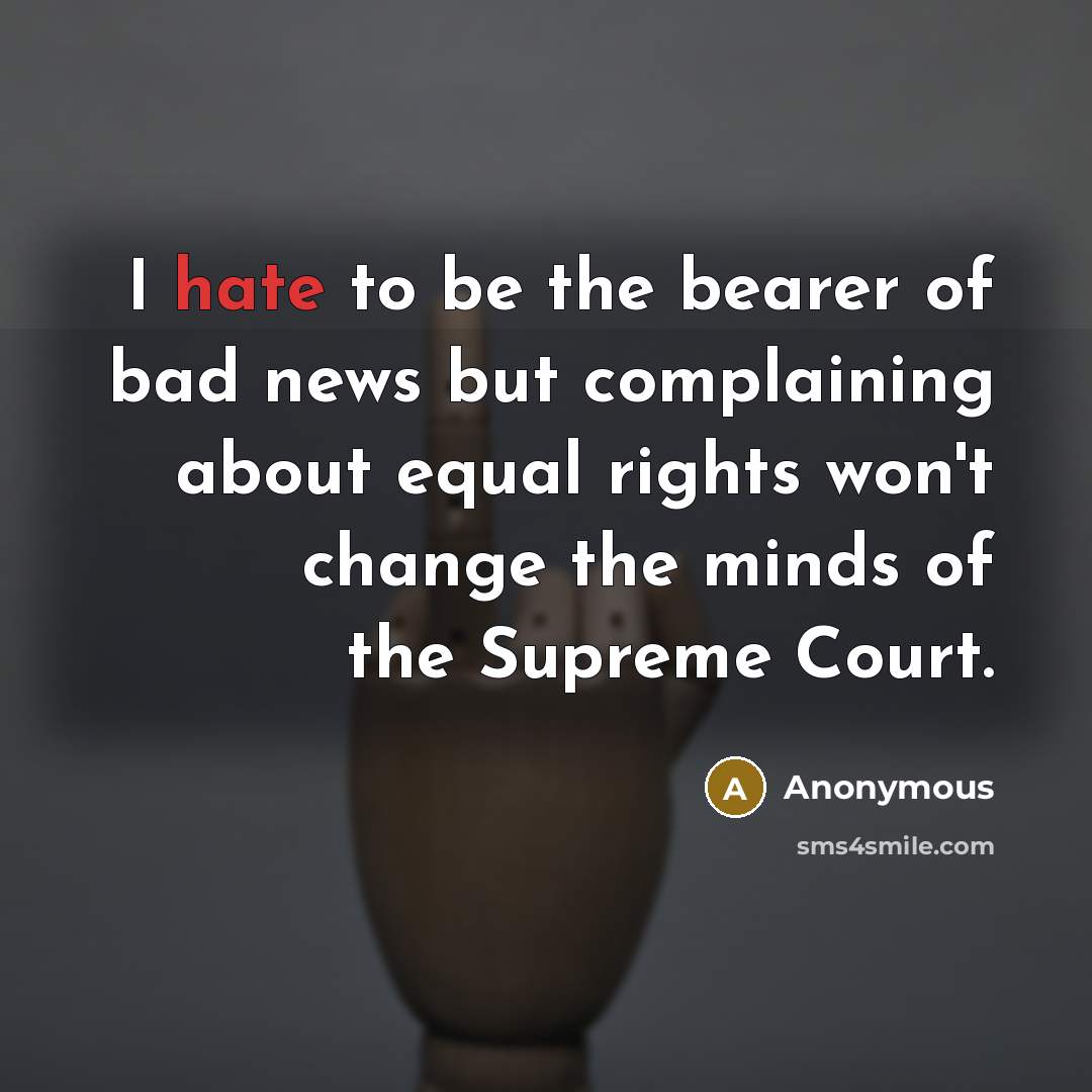 “I hate to be the bearer of bad news but…” quote by Anonymous