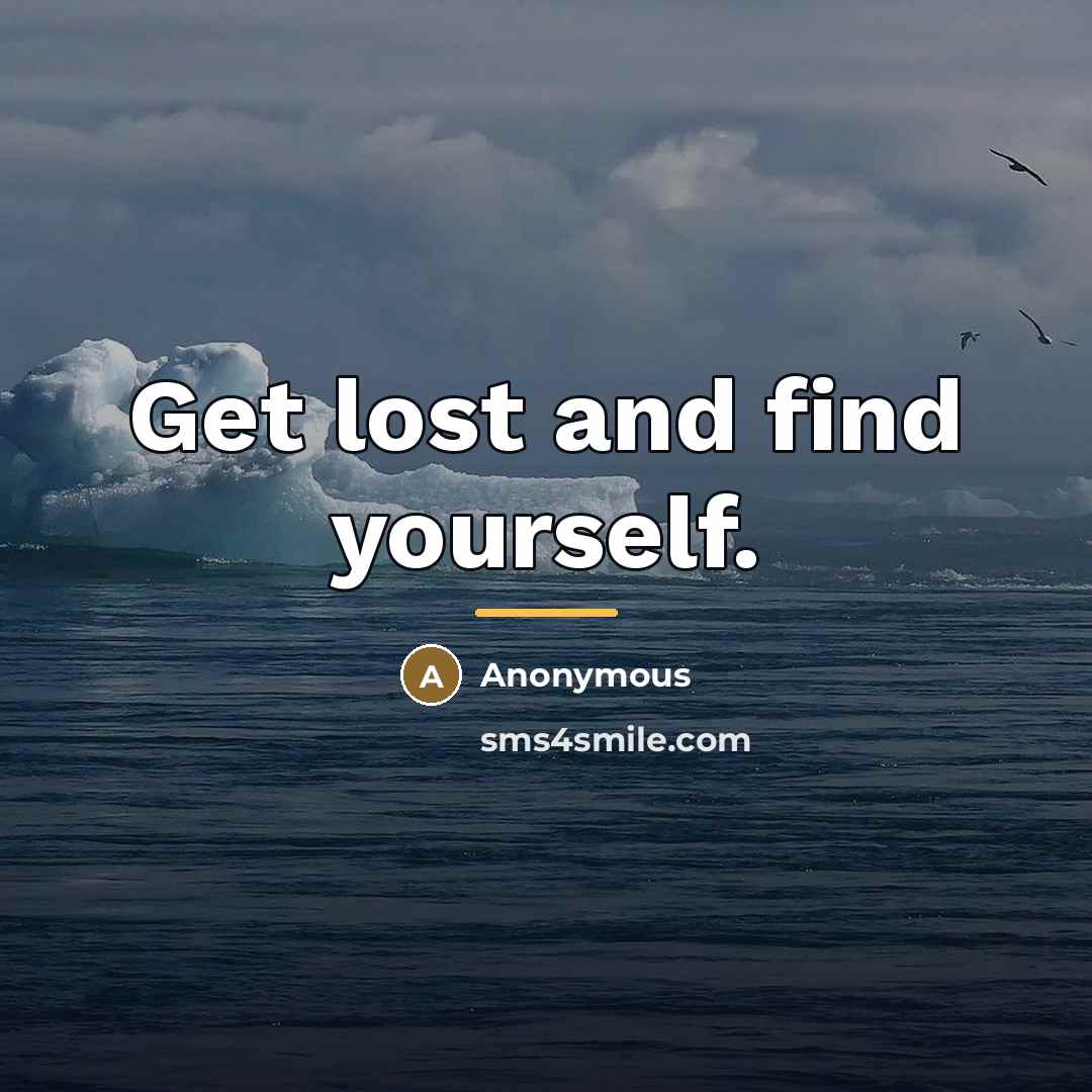 “Get lost and find yourself.…” quote by Anonymous
