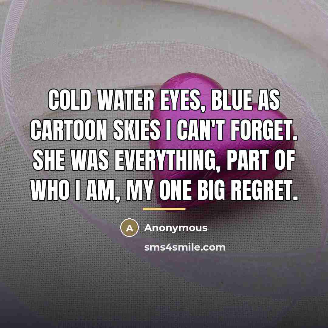 “Cold water eyes, blue as cartoon skies I can't forget.…” quote by Anonymous