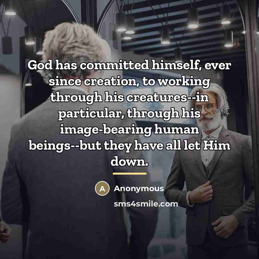 “God has committed himself, ever since creation, to working through…” quote by Anonymous