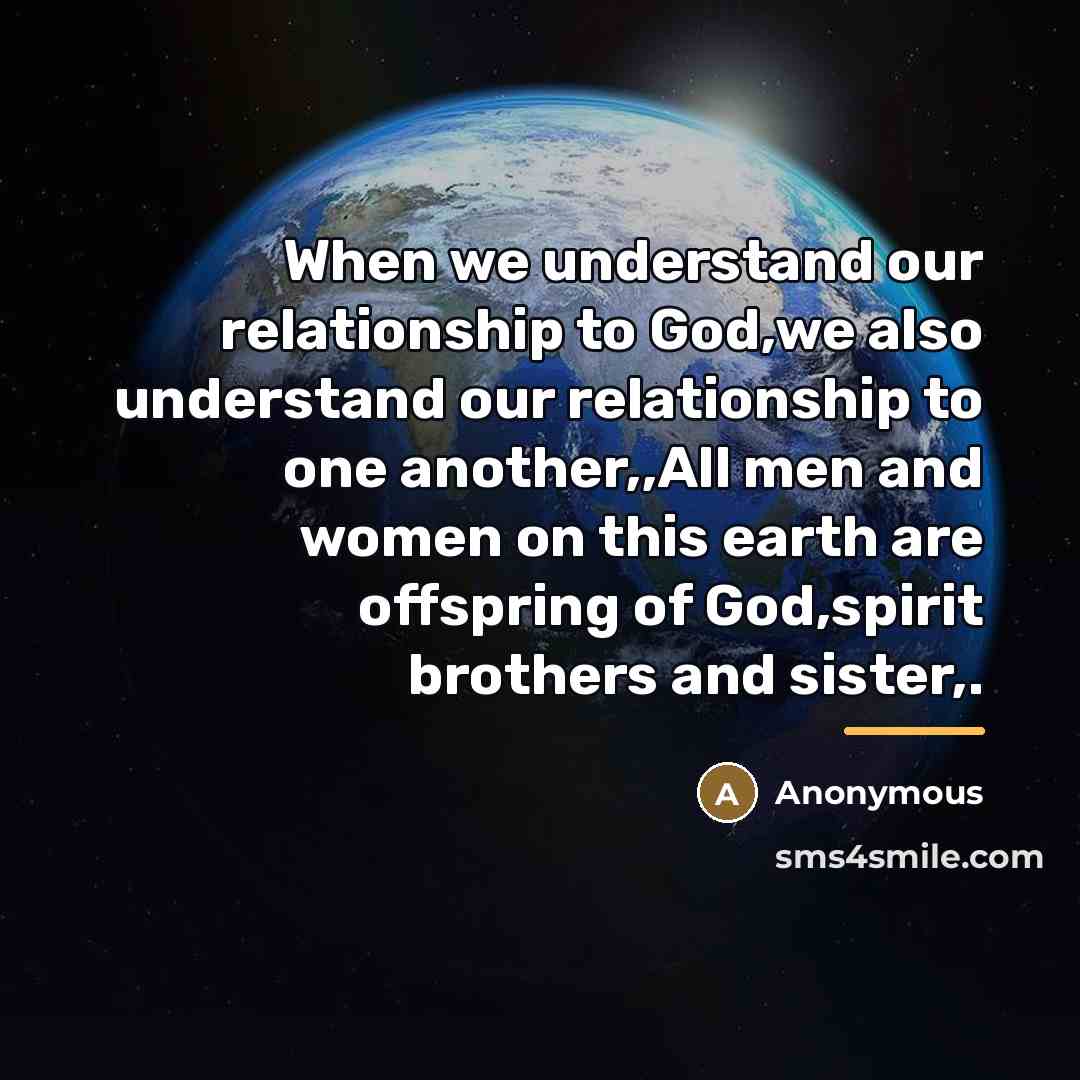 “When we understand our relationship to God,we also understand our…” quote by Anonymous