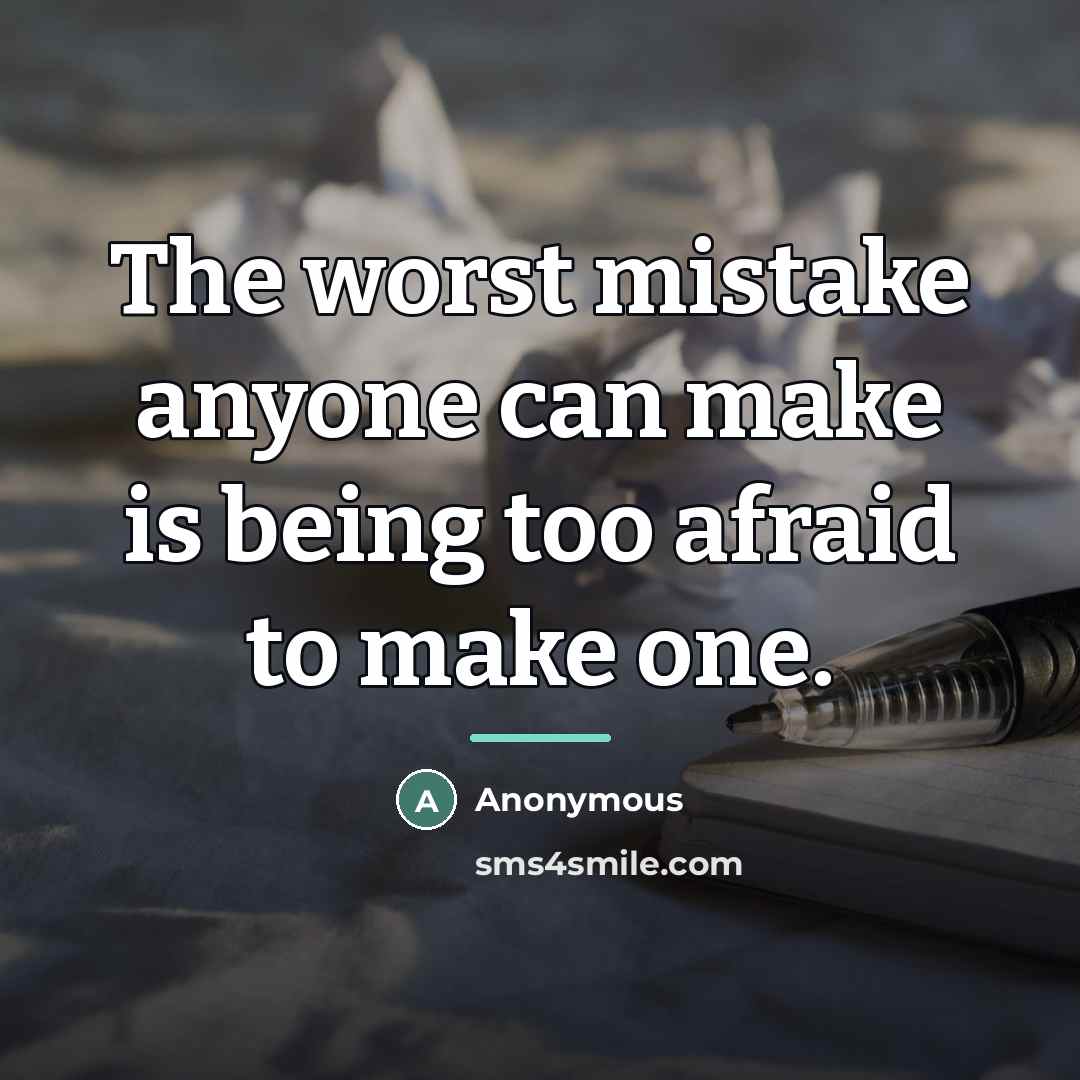 “The worst mistake anyone can make is being too afraid…” quote by Anonymous