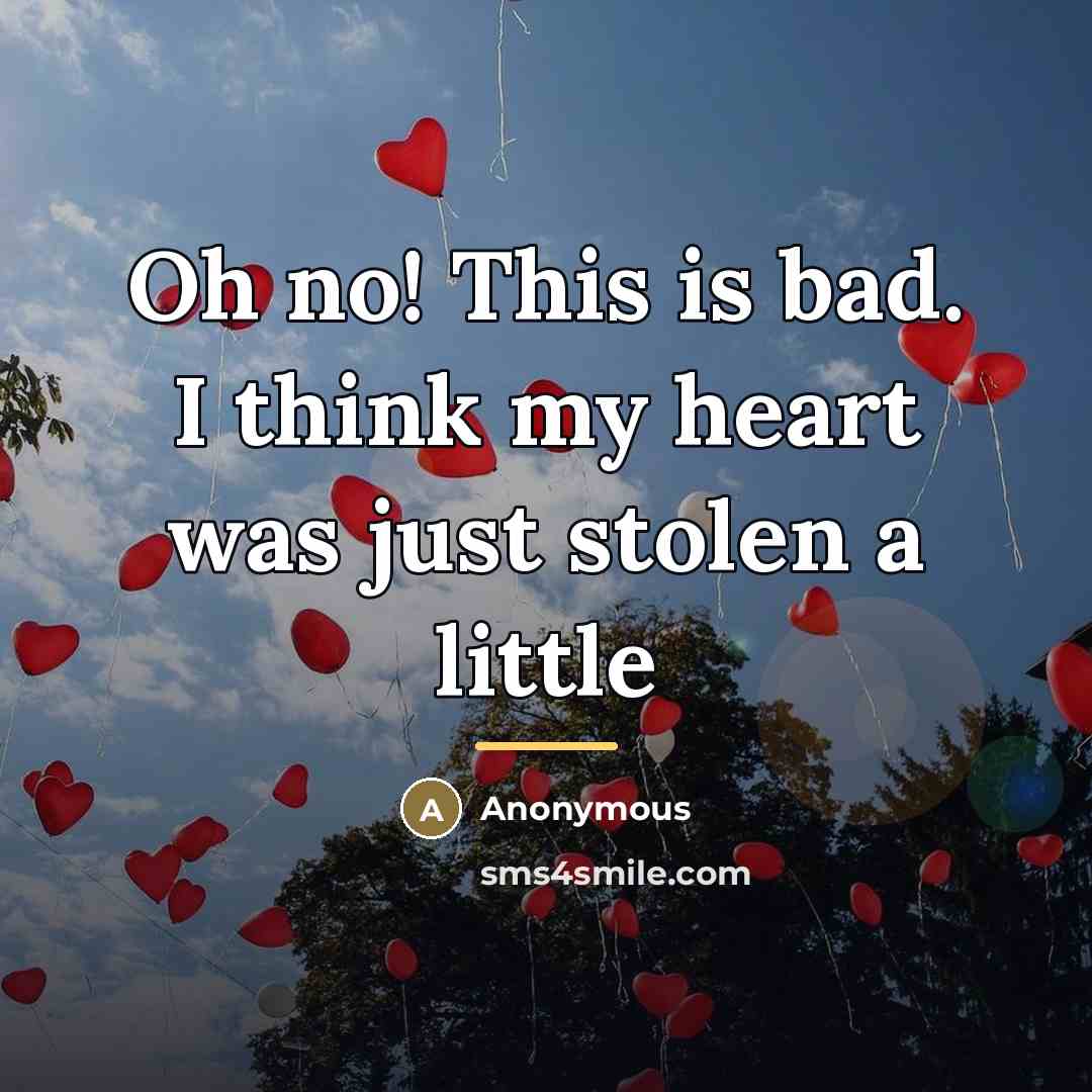 “Oh no! This is bad. I think my heart was…” quote by Anonymous