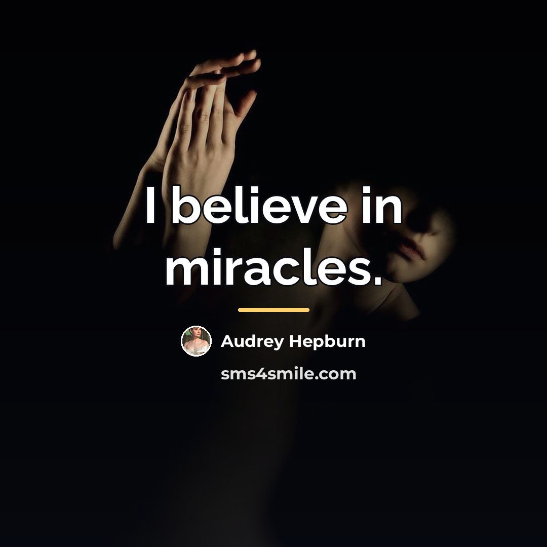 “I believe in miracles.…” quote by Audrey Hepburn