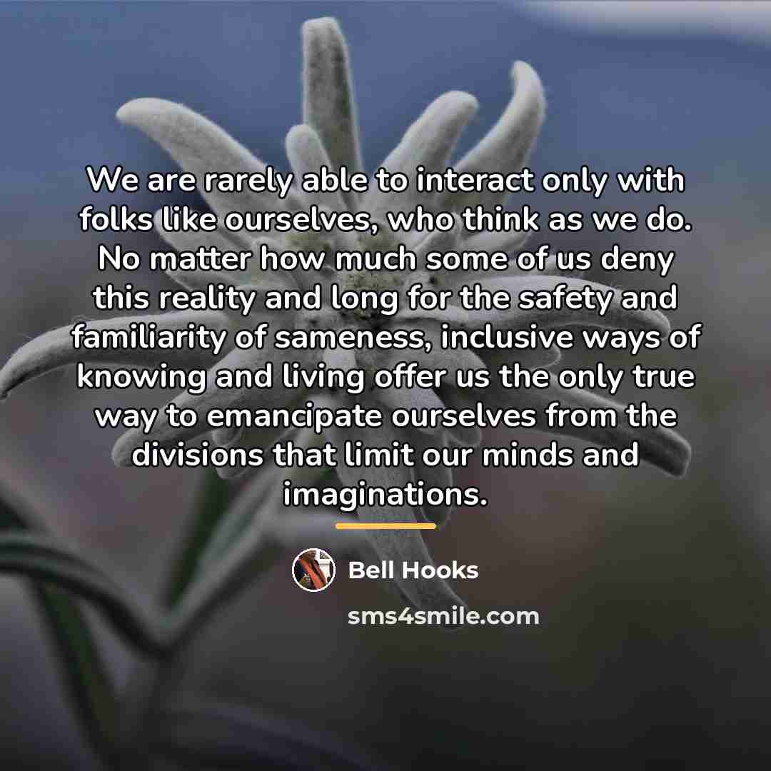 “We are rarely able to interact only with folks like…” quote by Bell Hooks