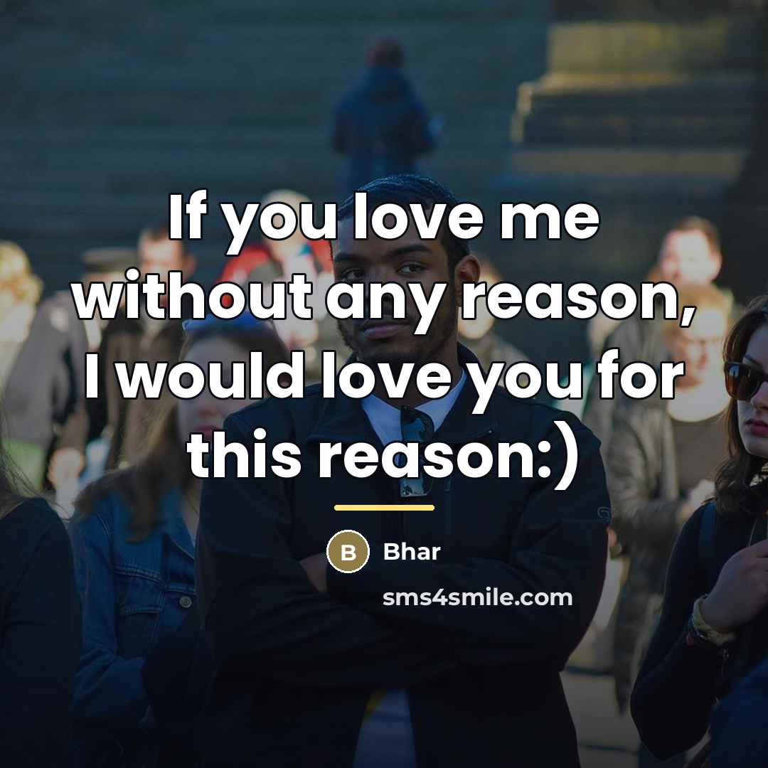 “If you love me without any reason, I would love…” quote by Bhar