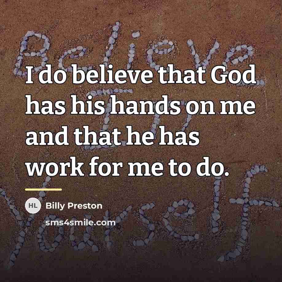 “I do believe that God has his hands on me…” quote by Billy Preston