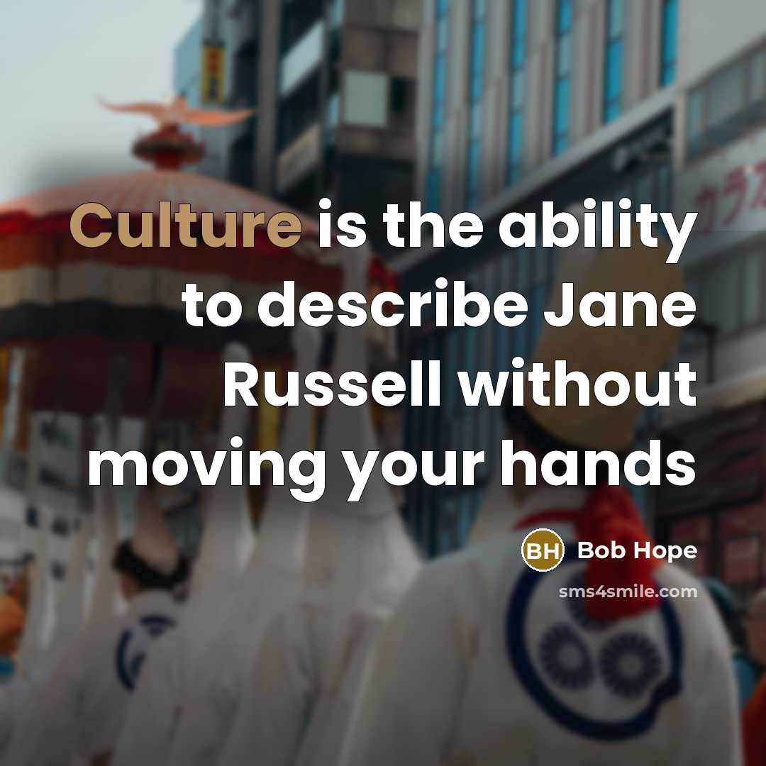 “Culture is the ability to describe Jane Russell without moving…” quote by Bob Hope
