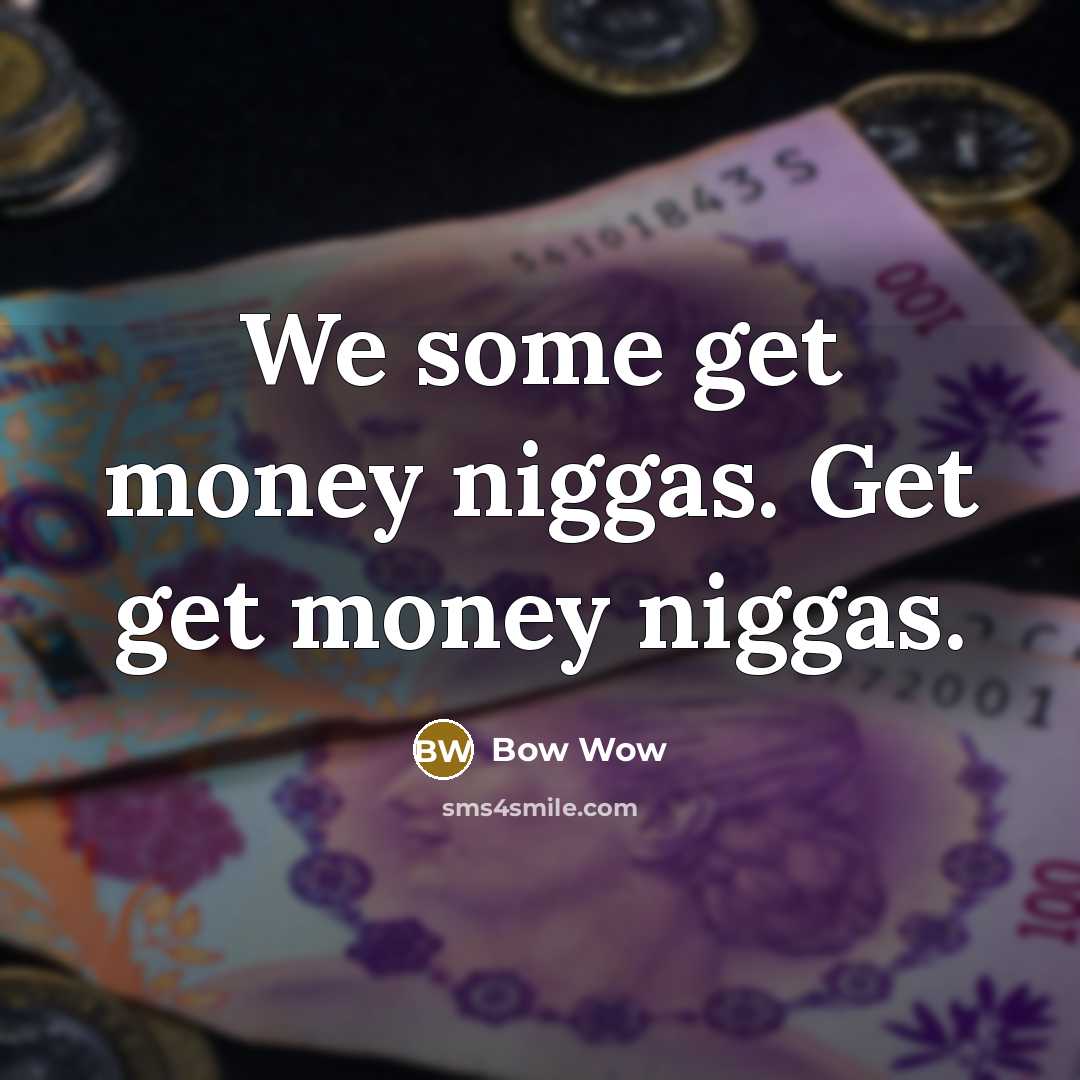 “We some get money niggas. Get get money niggas.…” quote by Bow Wow