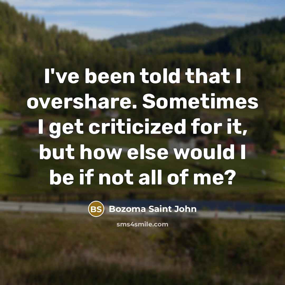 “I've been told that I overshare. Sometimes I get criticized…” quote by Bozoma Saint John