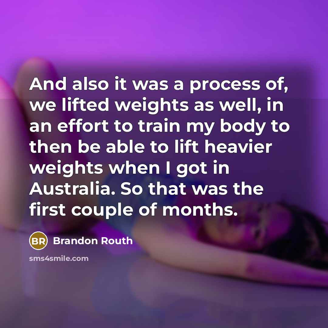 “And also it was a process of, we lifted weights…” quote by Brandon Routh