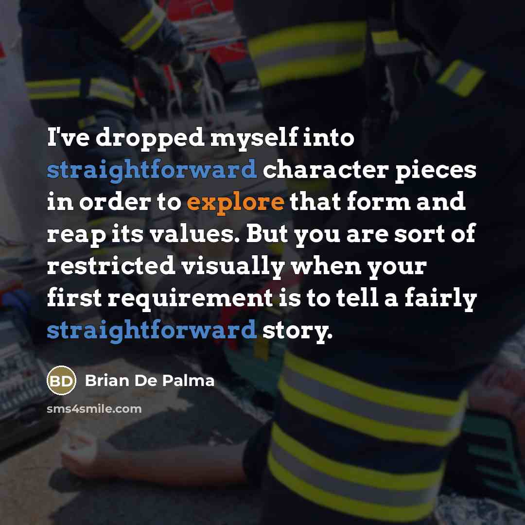 “I've dropped myself into straightforward character pieces in order to…” quote by Brian De Palma