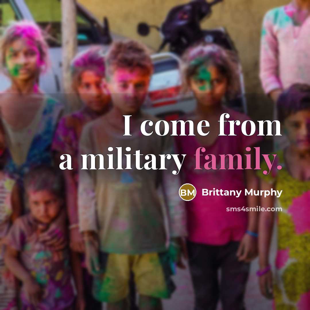 “I come from a military family.” quote by Brittany Murphy
