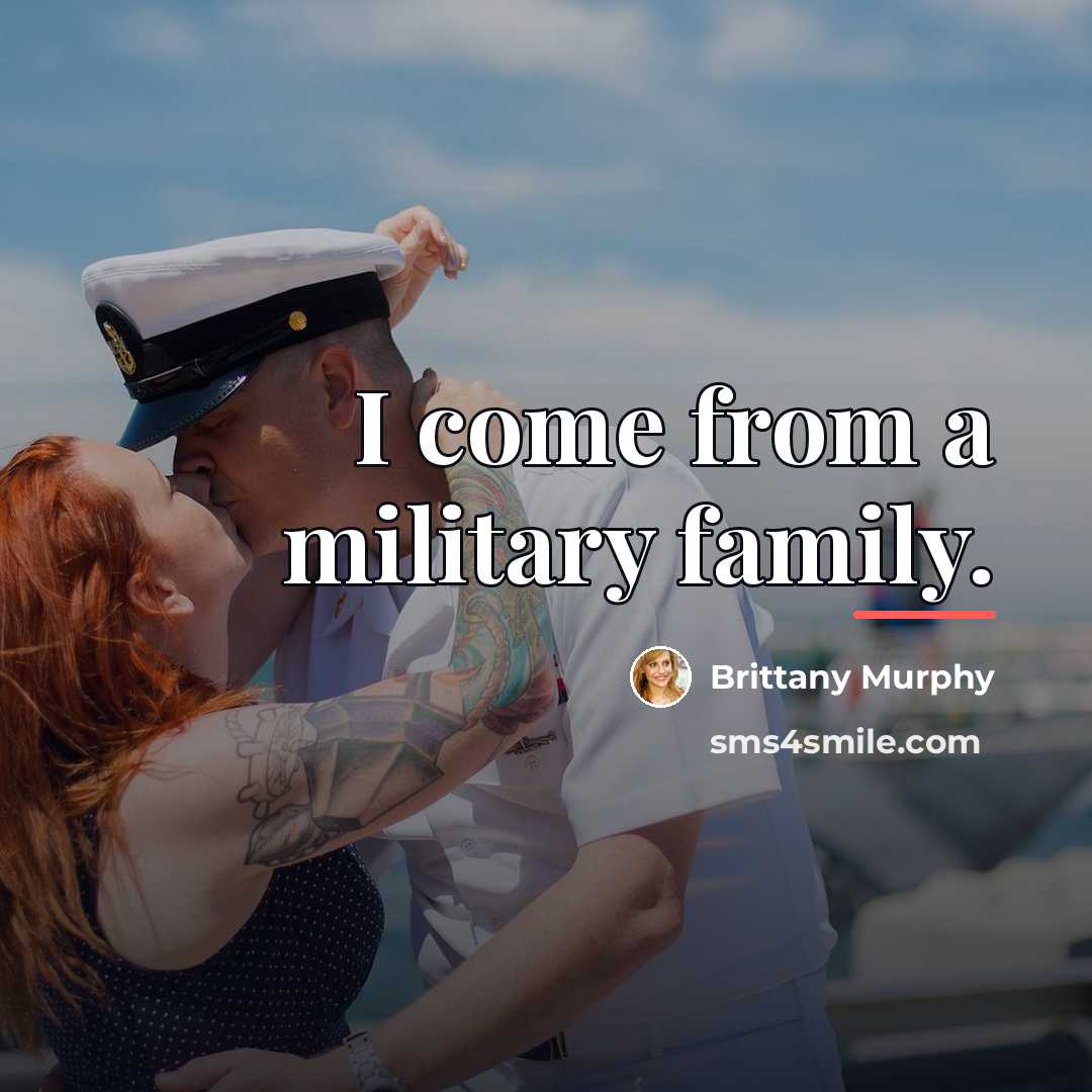 “I come from a military family.…” quote by Brittany Murphy