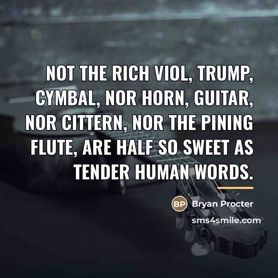 “Not the rich viol, trump, cymbal, nor horn, Guitar, nor…” quote by Bryan Procter