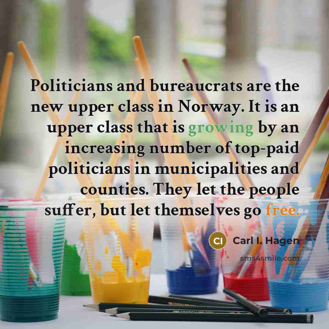 “Politicians and bureaucrats are the new upper class in Norway.…” quote by Carl I. Hagen
