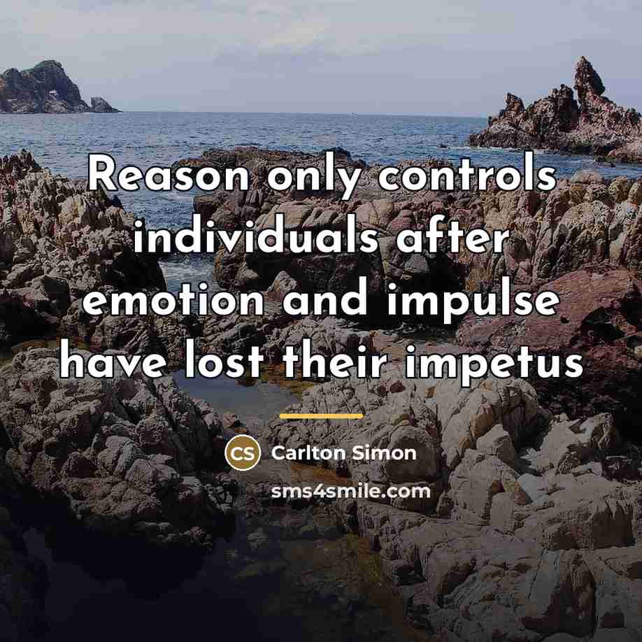 “Reason only controls individuals after emotion and impulse have lost…” quote by Carlton Simon