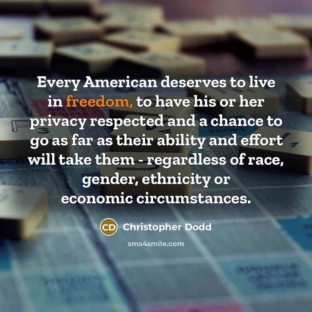 “Every American deserves to live in freedom, to have his…” quote by Christopher Dodd