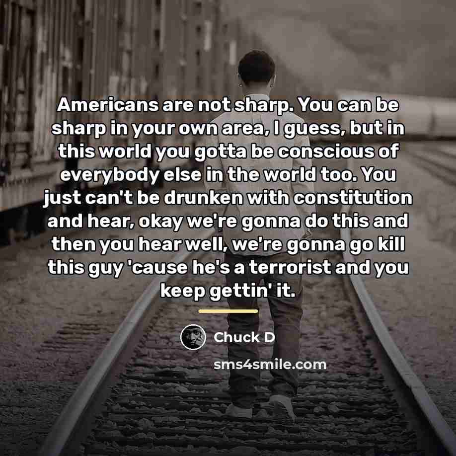 “Americans are not sharp. You can be sharp in your…” quote by Chuck D