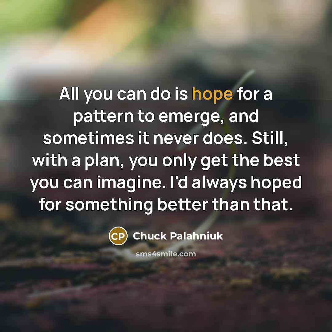 “All you can do is hope for a pattern to…” quote by Chuck Palahniuk