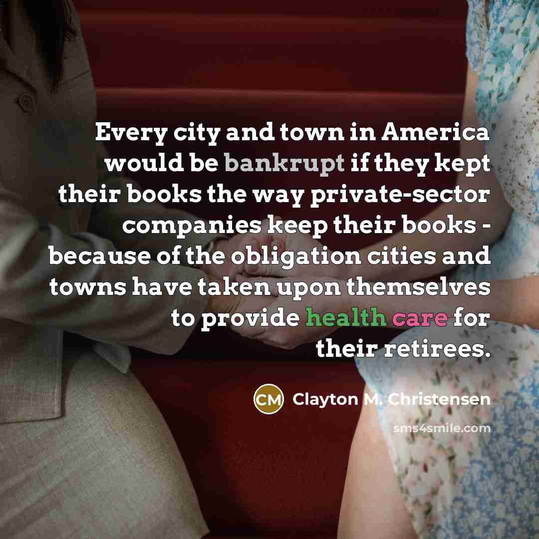 “Every city and town in America would be bankrupt if…” quote by Clayton M. Christensen