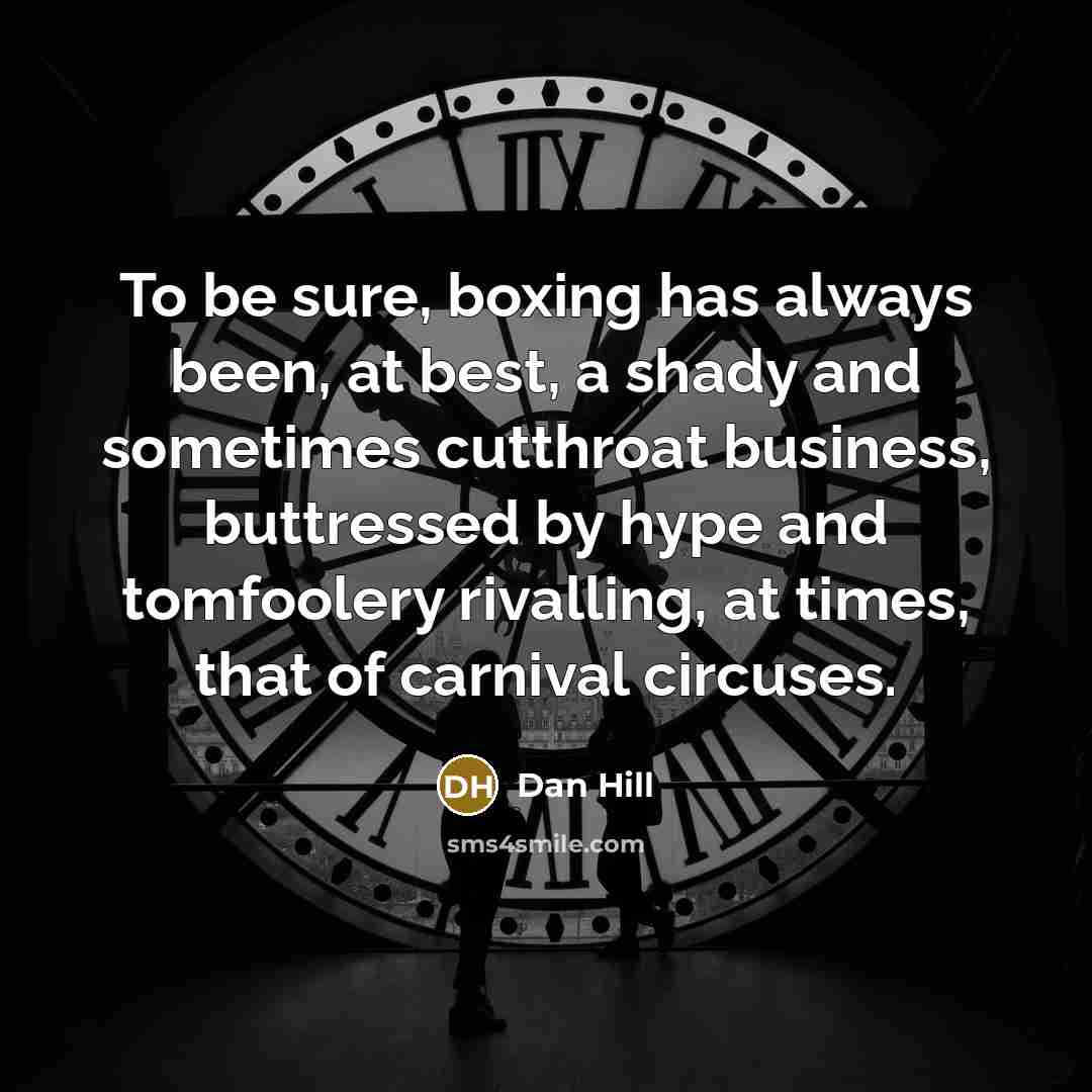 “To be sure, boxing has always been, at best, a…” quote by Dan Hill