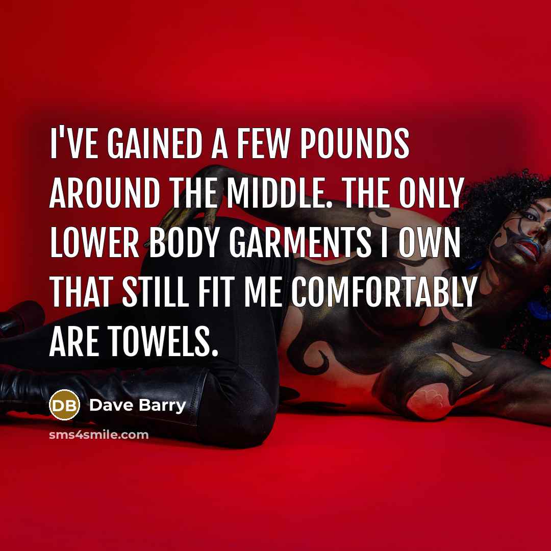 “I've gained a few pounds around the middle. The only…” quote by Dave Barry