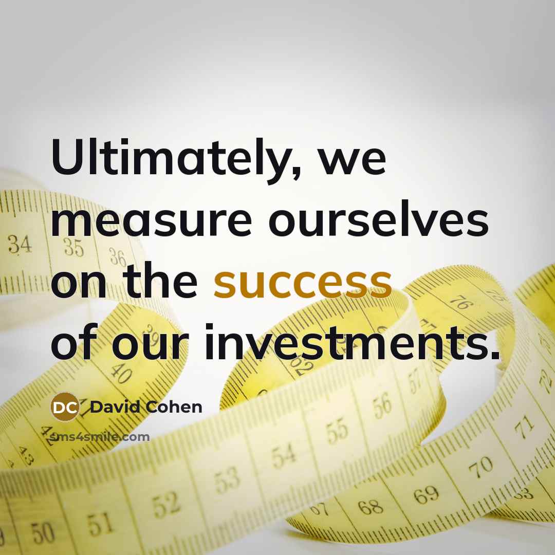 “Ultimately, we measure ourselves on the success of our investments.…” quote by David Cohen