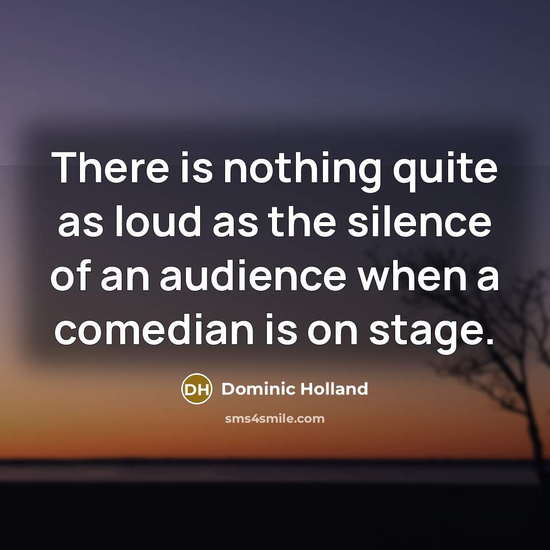 “There is nothing quite as loud as the silence of…” quote by Dominic Holland