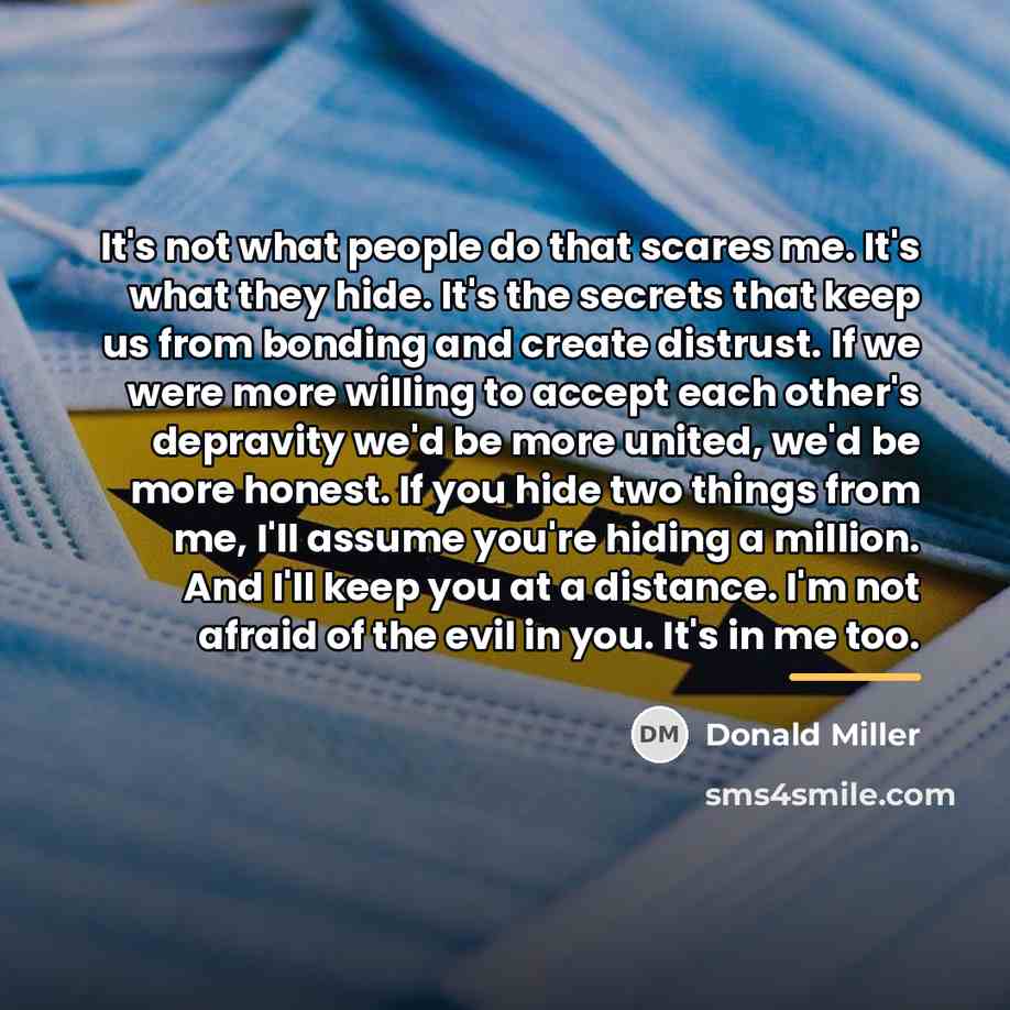 “It's not what people do that scares me. It's what…” quote by Donald Miller
