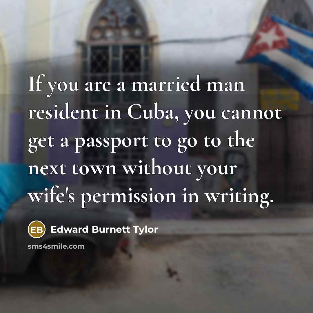 “If you are a married man resident in Cuba, you…” quote by Edward Burnett Tylor