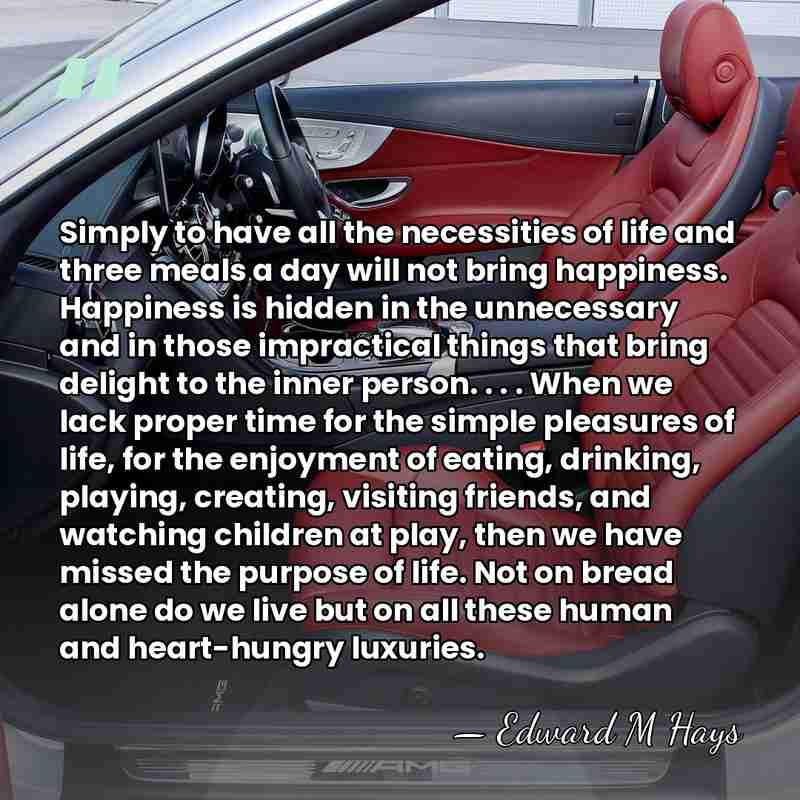 Simply to have all the necessities of life and three meals a&hellip; - Edward M Hays