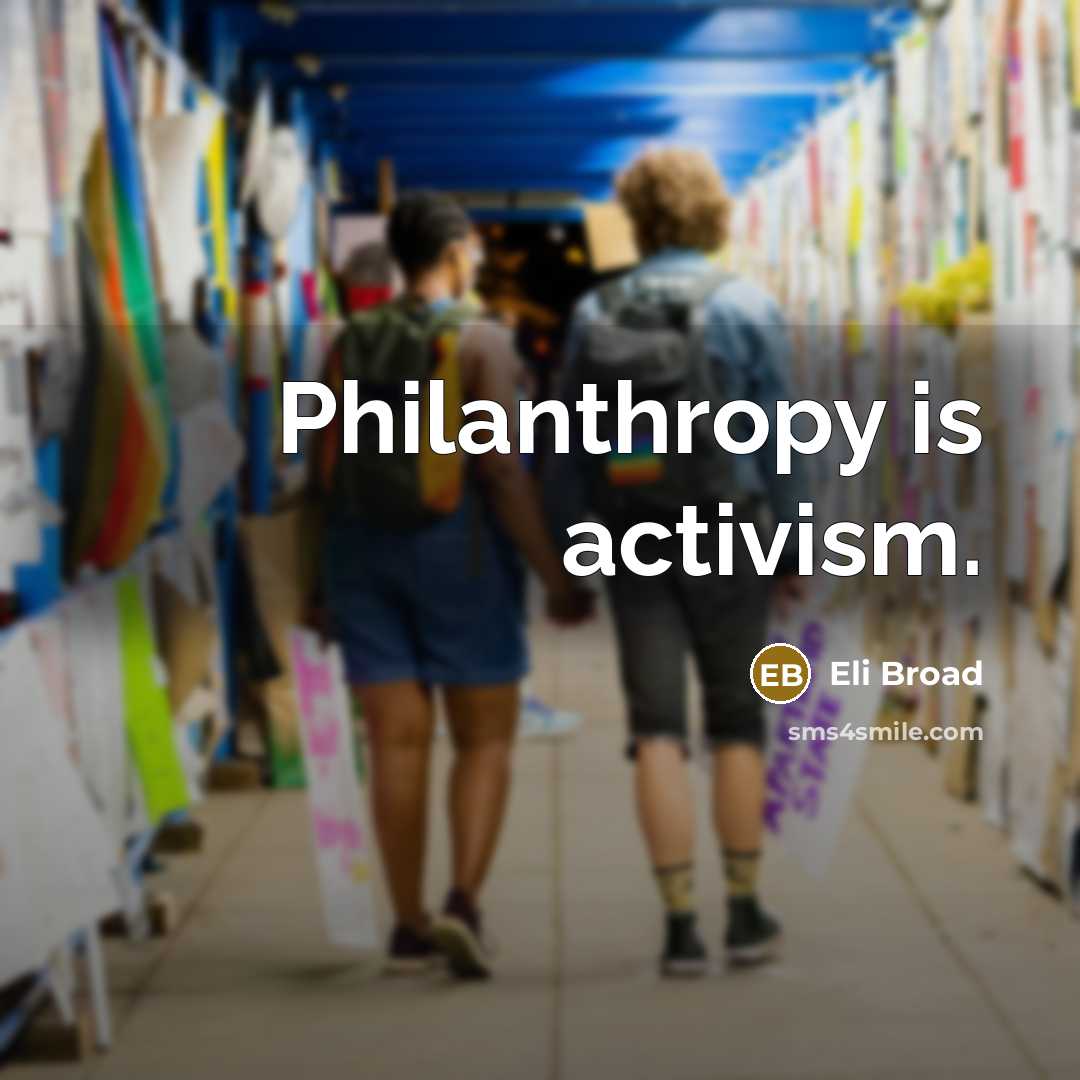 “Philanthropy is activism.…” quote by Eli Broad