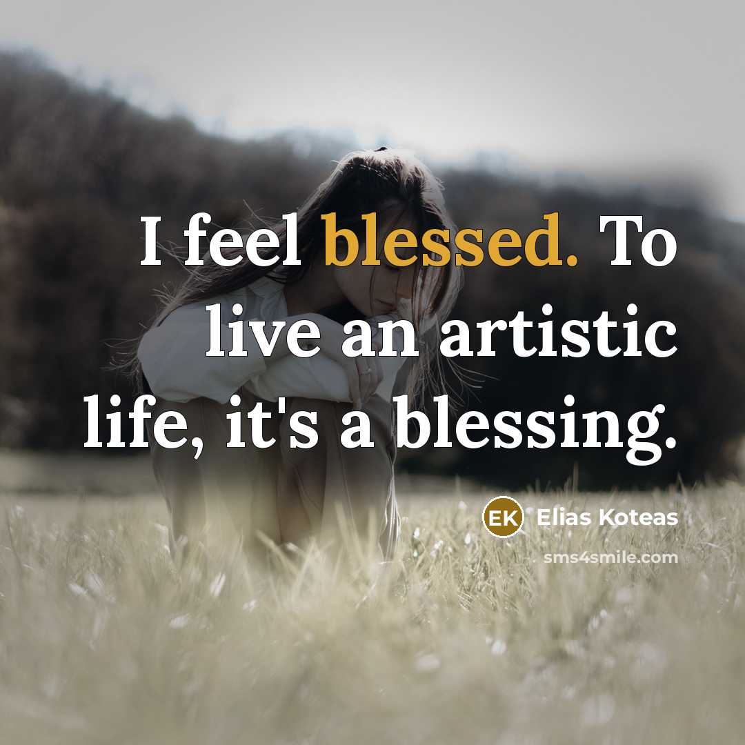 “I feel blessed. To live an artistic life, it's a…” quote by Elias Koteas