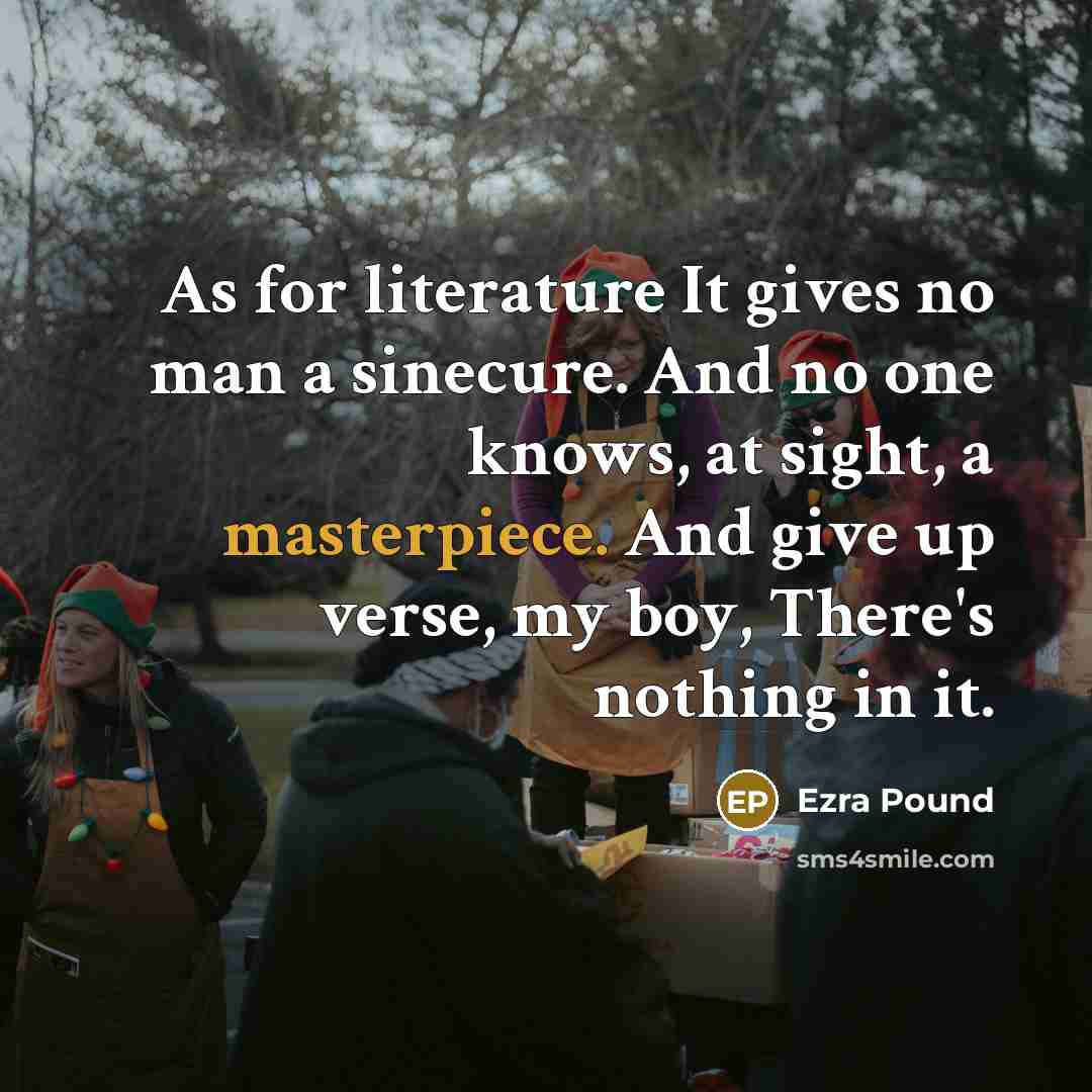 “As for literature It gives no man a sinecure. And…” quote by Ezra Pound