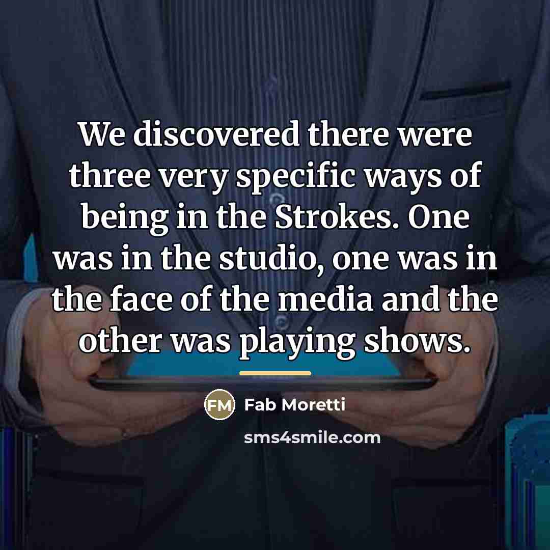 “We discovered there were three very specific ways of being…” quote by Fab Moretti