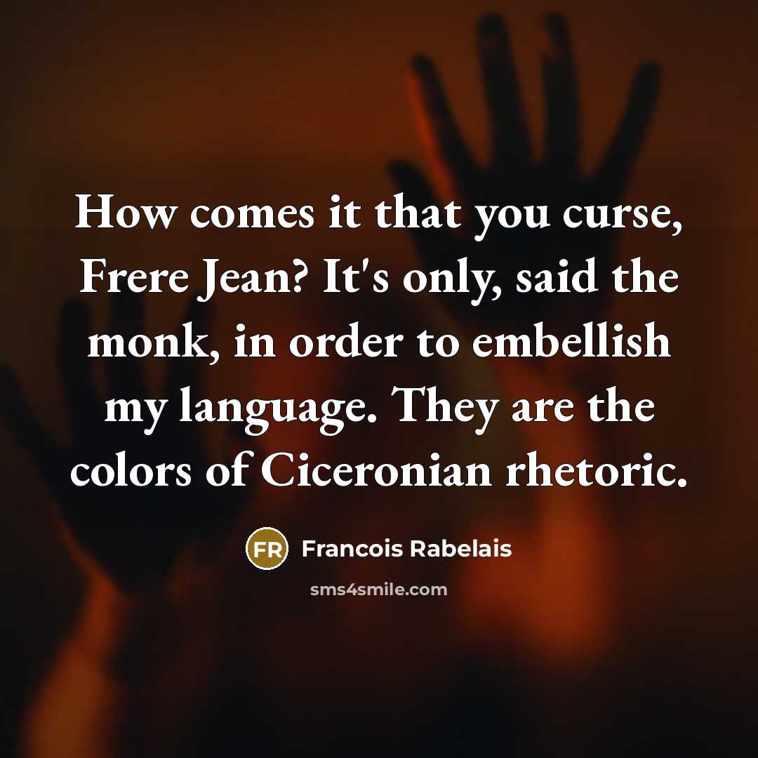 “How comes it that you curse, Frere Jean? It's only,…” quote by Francois Rabelais