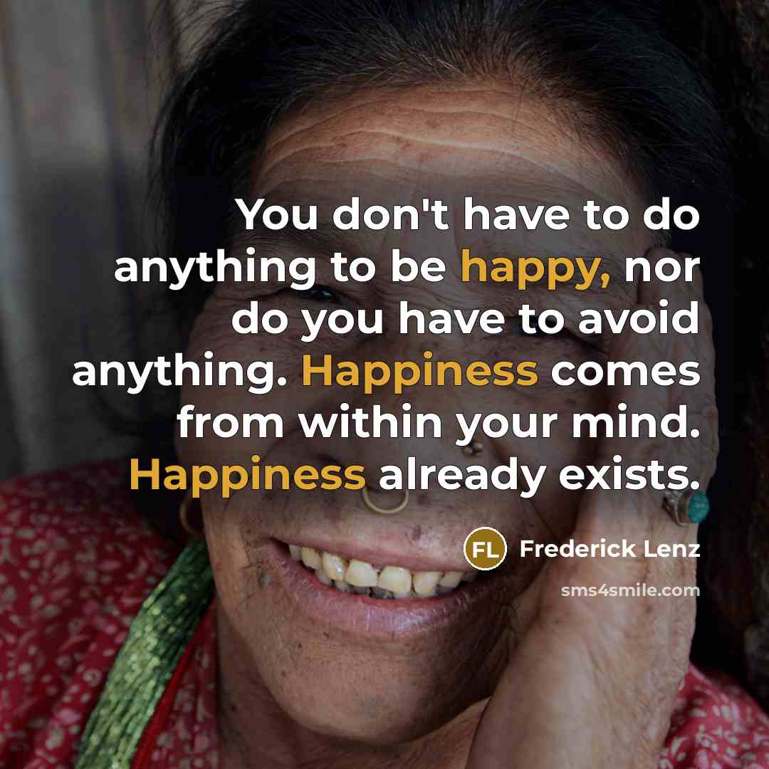 “You don't have to do anything to be happy, nor…” quote by Frederick Lenz