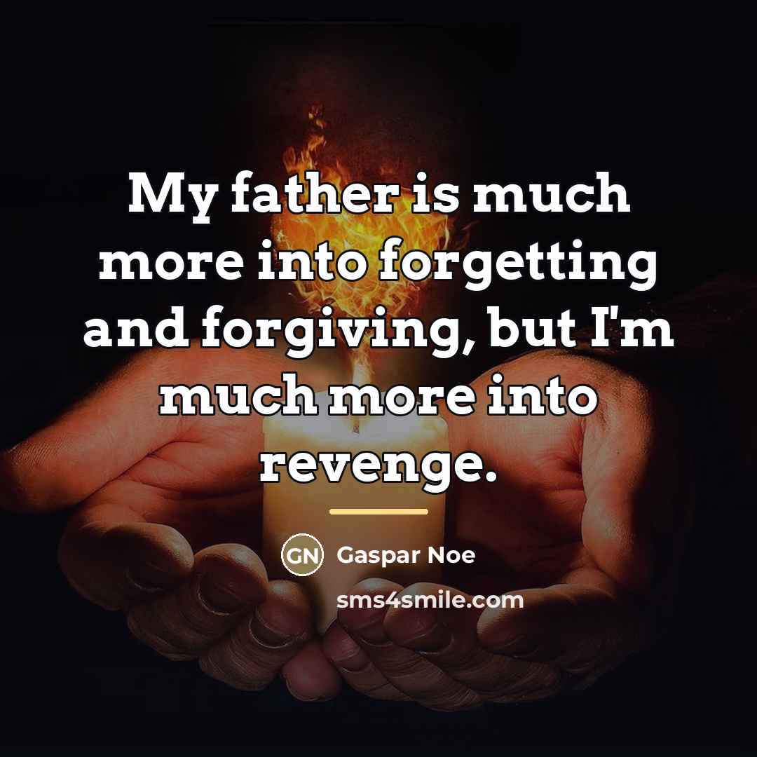 “My father is much more into forgetting and forgiving, but…” quote by Gaspar Noe