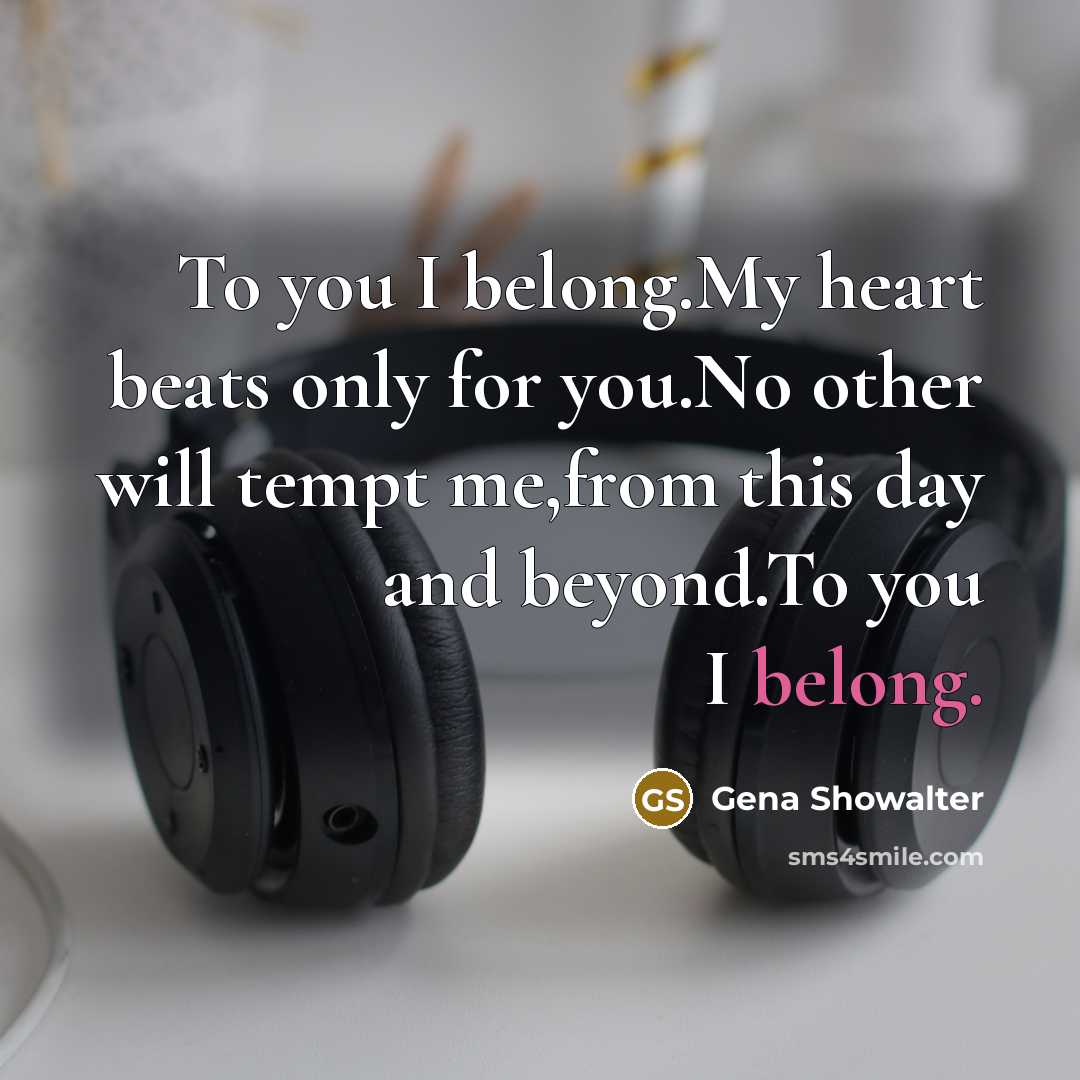“To you I belong.My heart beats only for you.No other…” quote by Gena Showalter